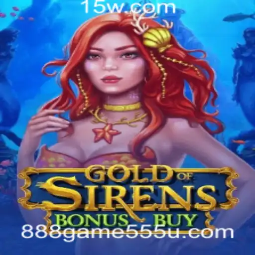 Descubra o Fascinante Mundo de 'GoldofSirensBonusBuy': O Novo Sucesso em 888game 555.com